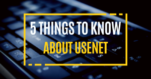 5 Cosas Que Debe Saber Sobre Usenet